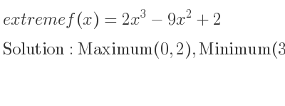 The extreme f(x)=2x^3-9x^2+2 is Maximum(0,2),Minimum(3,-25)